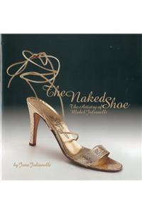 The Naked Shoe the Artistry of Mabel Julianelli