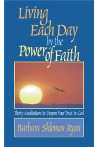 Living Each Day by the Power of Faith