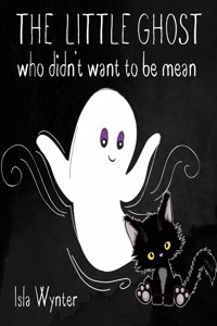 The Little Ghost Who Didn't Want to Be Mean