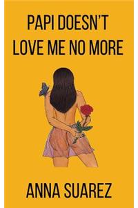 Papi Doesn't Love Me No More