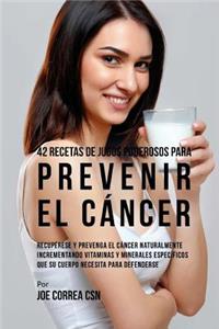 42 Recetas de Jugos Poderosos Para Prevenir el Cáncer
