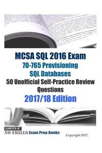 MCSA SQL 2016 Exam 70-765 Provisioning SQL Databases 50 Unofficial Self-Practice Review Questions