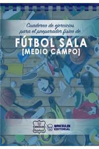 Cuaderno de Ejercicios para el Preparador Físico de Fútbol Sala (Medio Campo)