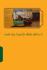 Double Stop Gospel for Ukulele with low G