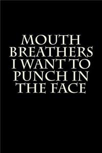 Mouth Breathers I Want to Punch in the Face