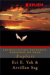 Excruciating Patience: Paradox of Pain: Explicit