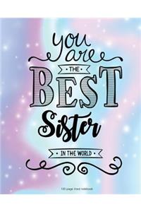 You Are The Best Sister in the World 100 Lined Page Notebook