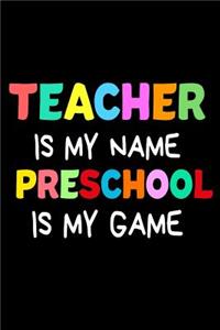 Teacher Is My Name Preschool Is My Game