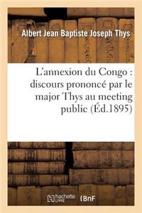 L'Annexion Du Congo: Discours Prononcé Par Le Major Thys Au Meeting Public Et Contradictoire