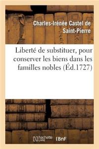 Liberté de Substituer, Pour Conserver Les Biens Dans Les Familles Nobles