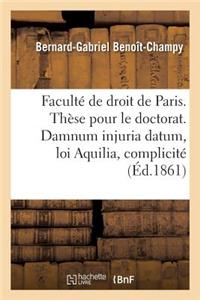 Faculté de Droit de Paris. Thèse Pour Le Doctorat. Damnum Injuria Datum, Loi Aquilia Et Complicité.