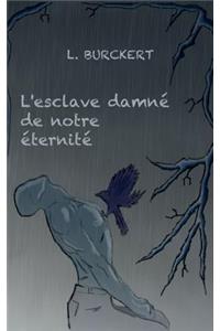 L'esclave damné de notre éternité