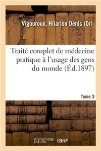 Traité Complet de Médecine Pratique À l'Usage Des Gens Du Monde. Tome 3