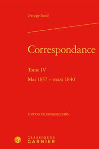 Correspondance. Tome IV: Mai 1837 - Mars 1840