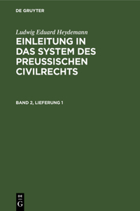 Ludwig Eduard Heydemann: Einleitung in Das System Des Preußischen Civilrechts. Band 2, Lieferung 1