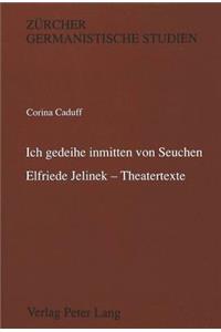 'Ich Gedeihe Inmitten Von Seuchen'-Elfriede Jelinek - Theatertexte