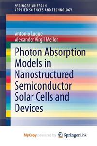Photon Absorption Models in Nanostructured Semiconductor Solar Cells and Devices
