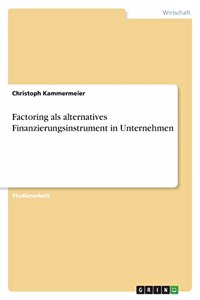 Factoring als alternatives Finanzierungsinstrument in Unternehmen