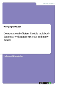 Computational efficient flexible multibody dynamics with nonlinear loads and many modes