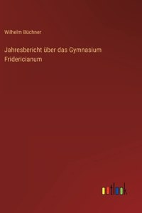 Jahresbericht über das Gymnasium Fridericianum