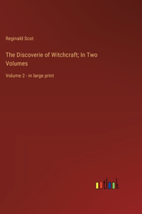 Discoverie of Witchcraft; In Two Volumes