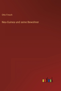 Neu-Guinea und seine Bewohner
