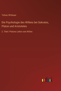 Die Psychologie des Willens bei Sokrates, Platon und Aristoteles