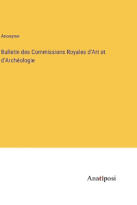 Bulletin des Commissions Royales d'Art et d'Archéologie