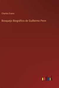 Bosquejo Biográfico de Guillermo Penn