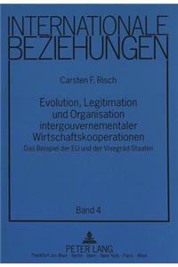 Evolution, Legitimation und Organisation intergouvernementaler Wirtschaftskooperationen