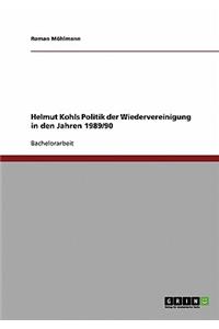 Helmut Kohls Politik der Wiedervereinigung in den Jahren 1989/90