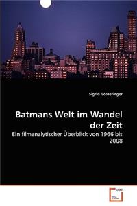 Batmans Welt im Wandel der Zeit