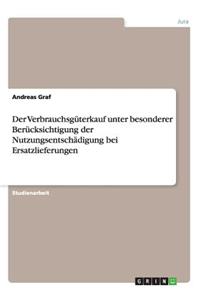 Verbrauchsgüterkauf unter besonderer Berücksichtigung der Nutzungsentschädigung bei Ersatzlieferungen