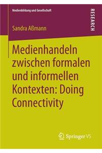 Medienhandeln Zwischen Formalen Und Informellen Kontexten: Doing Connectivity