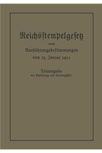 Reichsstempelgesetz Vom 15. Juli 1909 in Der Durch Das Zuwachssteuergesetz Vom 14. Februar 1911 Geänderten Fassung Nebst Den Ausführungsbestimmungen Des Bundesrats Vom 25. Januar 1912