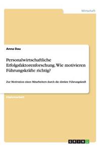 Personalwirtschaftliche Erfolgsfaktorenforschung. Wie motivieren Führungskräfte richtig?