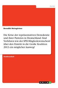 Krise der repräsentativen Demokratie und ihrer Parteien in Deutschland. Sind Verfahren wie der SPD-Mitgliederentscheid über den Eintritt in die Große Koalition 2013 ein möglicher Ausweg?