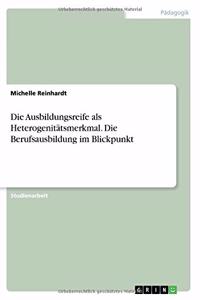 Die Ausbildungsreife als Heterogenitätsmerkmal. Die Berufsausbildung im Blickpunkt