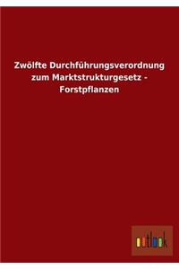 Zwolfte Durchfuhrungsverordnung Zum Marktstrukturgesetz - Forstpflanzen