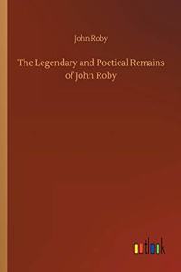 Legendary and Poetical Remains of John Roby