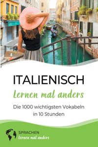 Italienisch lernen mal anders - Die 1000 wichtigsten Vokabeln in 10 Stunden