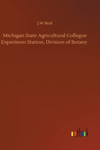 Michigan State Agricultural Collegue Experimen Station, Division of Botany