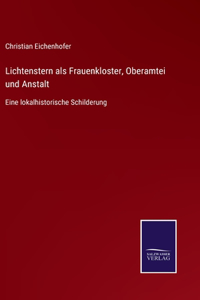 Lichtenstern als Frauenkloster, Oberamtei und Anstalt