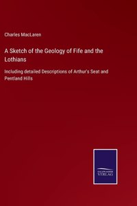 A Sketch of the Geology of Fife and the Lothians