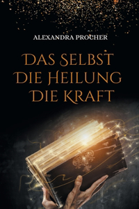Selbst - Die Heilung - Die Kraft