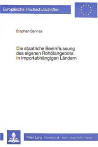 Die staatliche Beeinflussung des eigenen Rohoelangebots in importabhaengigen Laendern