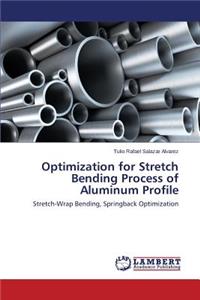 Optimization for Stretch Bending Process of Aluminum Profile
