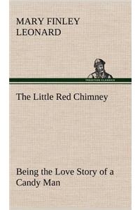 Little Red Chimney Being the Love Story of a Candy Man