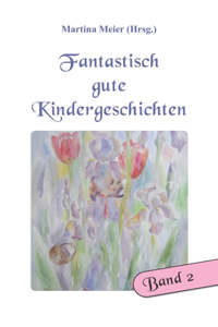 Fantastisch gute Kindergeschichten Band 2