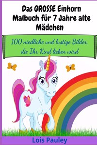 Das GROSSE Einhorn-Malbuch für 7 Jahre alte Mädchen